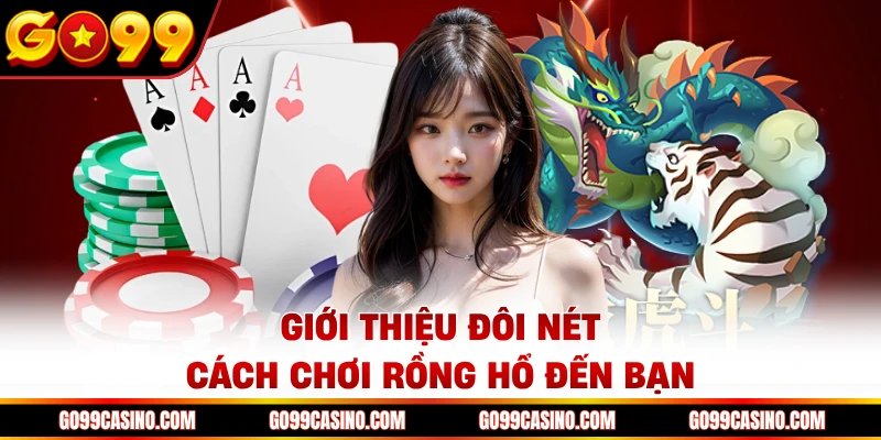 Giới thiệu đôi nét cách chơi rồng hổ tại Casino Go99 đến bạn