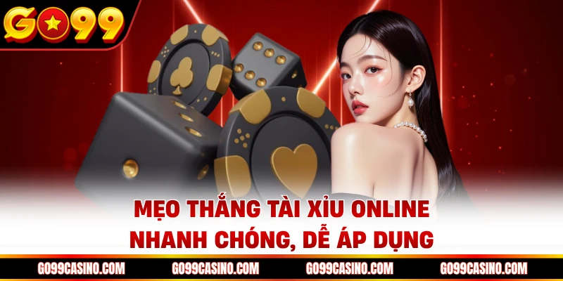 Mẹo thắng tài xỉu online nhanh chóng, dễ áp dụng
